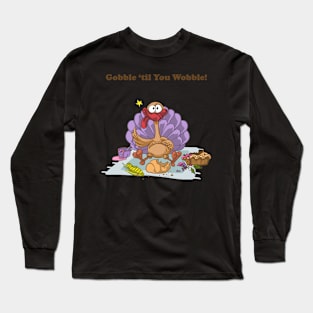 Gobble 'til You Wobble! Long Sleeve T-Shirt